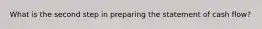 What is the second step in preparing the statement of cash flow?