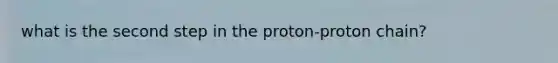 what is the second step in the proton-proton chain?