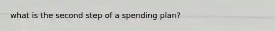 what is the second step of a spending plan?