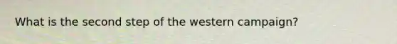 What is the second step of the western campaign?