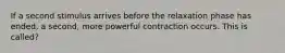 If a second stimulus arrives before the relaxation phase has ended, a second, more powerful contraction occurs. This is called?