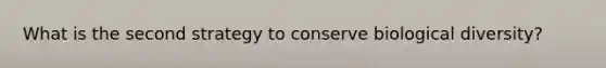 What is the second strategy to conserve biological diversity?