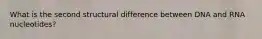 What is the second structural difference between DNA and RNA nucleotides?