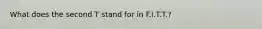 What does the second T stand for in F.I.T.T.?