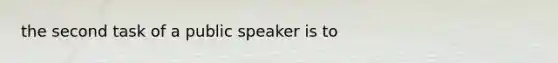 the second task of a public speaker is to