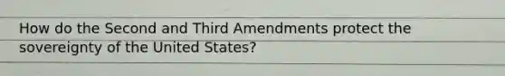 How do the Second and Third Amendments protect the sovereignty of the United States?