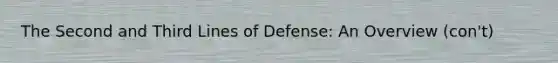 The Second and Third Lines of Defense: An Overview (con't)