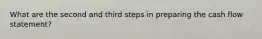 What are the second and third steps in preparing the cash flow statement?