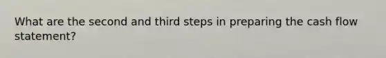 What are the second and third steps in preparing the cash flow statement?