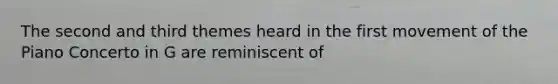 The second and third themes heard in the first movement of the Piano Concerto in G are reminiscent of