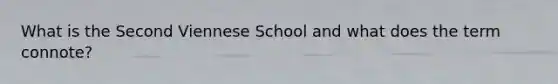 What is the Second Viennese School and what does the term connote?