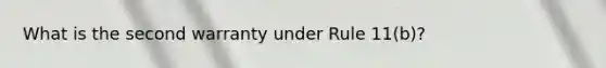 What is the second warranty under Rule 11(b)?