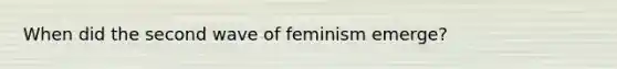 When did the second wave of feminism emerge?