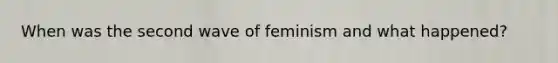 When was the second wave of feminism and what happened?