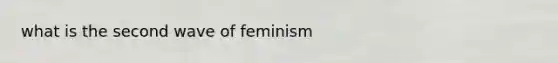 what is the second wave of feminism