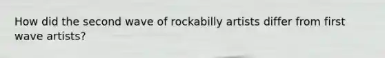 How did the second wave of rockabilly artists differ from first wave artists?