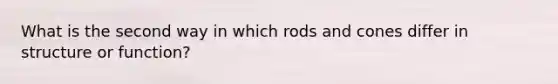 What is the second way in which rods and cones differ in structure or function?