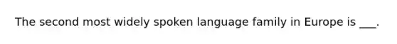 The second most widely spoken language family in Europe is ___.