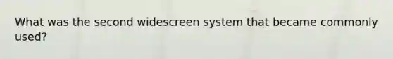 What was the second widescreen system that became commonly used?