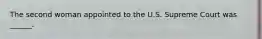 The second woman appointed to the U.S. Supreme Court was ______.
