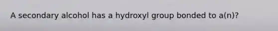 A secondary alcohol has a hydroxyl group bonded to a(n)?