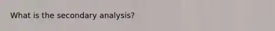 What is the secondary analysis?