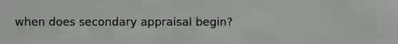 when does secondary appraisal begin?