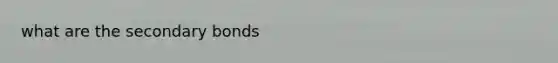 what are the secondary bonds