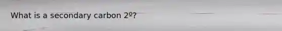 What is a secondary carbon 2º?