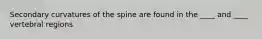 Secondary curvatures of the spine are found in the ____ and ____ vertebral regions