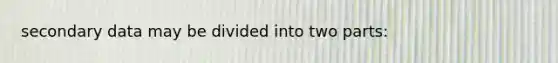 secondary data may be divided into two parts: