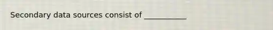 Secondary data sources consist of ___________