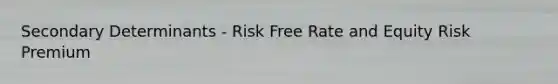 Secondary Determinants - Risk Free Rate and Equity Risk Premium