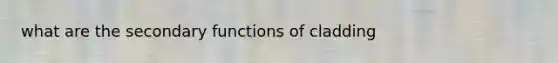 what are the secondary functions of cladding