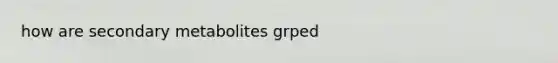 how are secondary metabolites grped