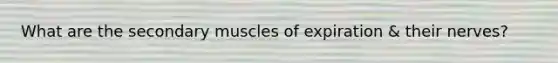 What are the secondary muscles of expiration & their nerves?