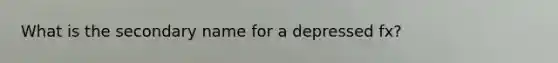 What is the secondary name for a depressed fx?