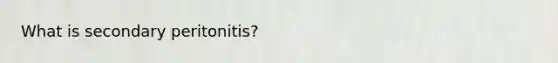 What is secondary peritonitis?