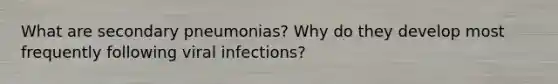 What are secondary pneumonias? Why do they develop most frequently following viral infections?