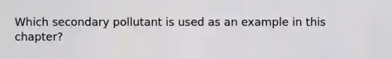 Which secondary pollutant is used as an example in this chapter?