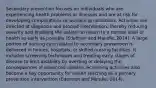 Secondary prevention focuses on individuals who are experiencing health problems or illnesses and are at risk for developing complications or worsening conditions. Activities are directed at diagnosis and prompt intervention, thereby reducing severity and enabling the patient to return to a normal level of health as early as possible (Edelman and Mandle, 2014). A large portion of nursing care related to secondary prevention is delivered in homes, hospitals, or skilled nursing facilities. It includes screening techniques and treating early stages of disease to limit disability by averting or delaying the consequences of advanced disease. Screening activities also become a key opportunity for health teaching as a primary prevention intervention (Edelman and Mandle, 2014).