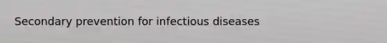 Secondary prevention for infectious diseases