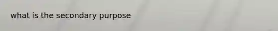 what is the secondary purpose