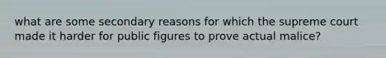what are some secondary reasons for which the supreme court made it harder for public figures to prove actual malice?