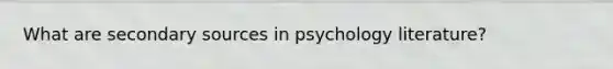 What are secondary sources in psychology literature?