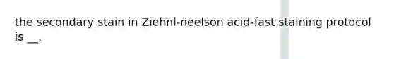 the secondary stain in Ziehnl-neelson acid-fast staining protocol is __.