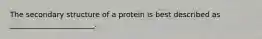 The secondary structure of a protein is best described as _______________________.