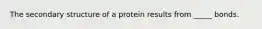 The secondary structure of a protein results from _____ bonds.