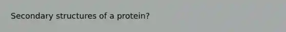 Secondary structures of a protein?