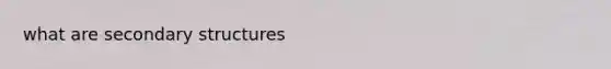 what are secondary structures